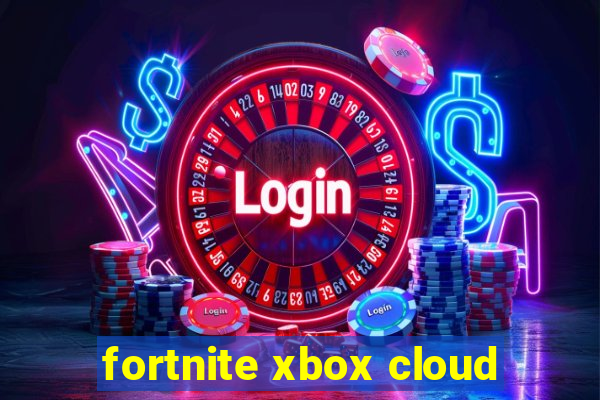 fortnite xbox cloud